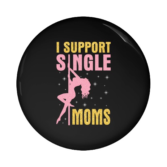 Dancing I Support Single Moms Happy To Me You Pin Buttons