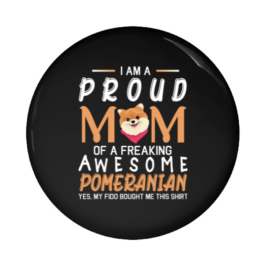 I Am A Proud Mom Of A Freaking Awesome Pomeranian Pin Buttons
