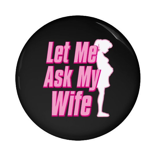 Let Me Ask My Wife Pin Buttons