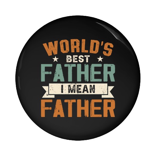 World's Best Father I Mean Father Pin Buttons