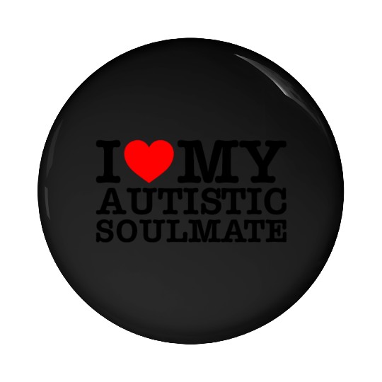 I Love My Autistic Soulmate Pin Buttons