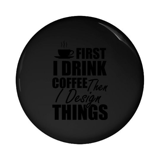 Designer - I drink coffee and design things b Pin Buttons