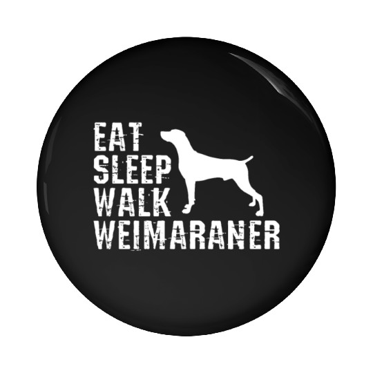 Eat Sleep Walk Weimaraner Pin Buttons