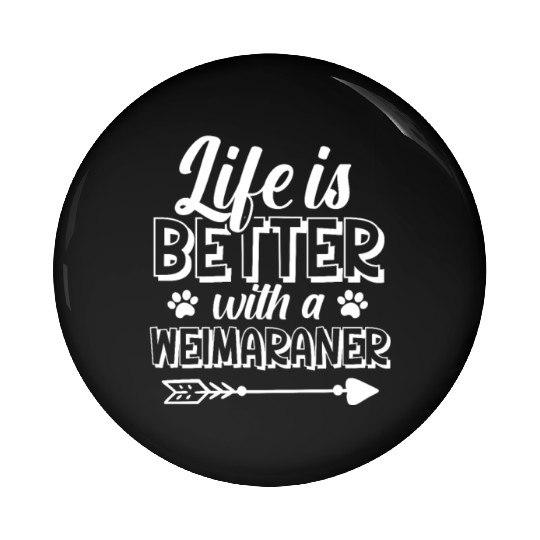 Life Is Better With A Weimaraner Pin Buttons