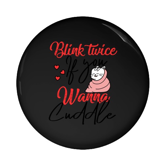 Blink Twice If You Wanna Cuddle Cat Lover Pin Buttons