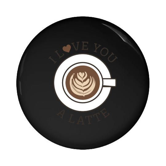 I Love You A Latte Pin Buttons
