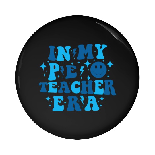 In My PE Teacher Era Physical Education Teacher Pin Buttons