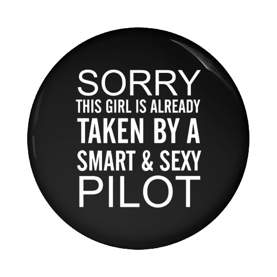 Sorry This Girl Is Taken By A Smart And Sexy Pilot Pin Buttons
