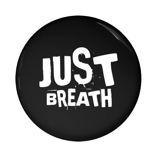 Just breath - Casual quote Pin Buttons