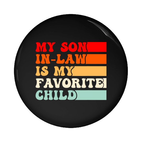 My Son In Law Is My Favorite Child Vintage Pin Buttons