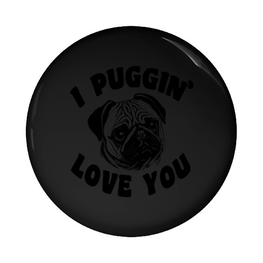 I Puggin' Love You Pug Dog Pin Buttons