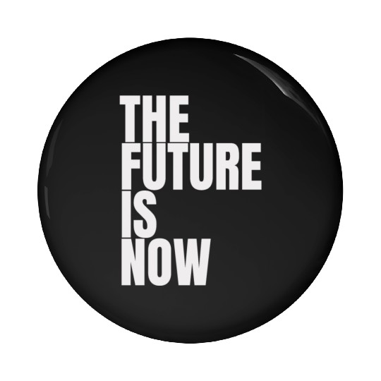 "The Future Is Now" by ART1SAN Pin Buttons