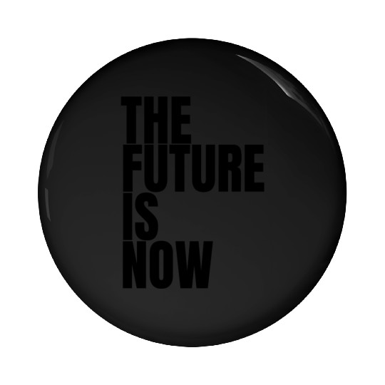 "The Future Is Now" by ART1SAN Pin Buttons