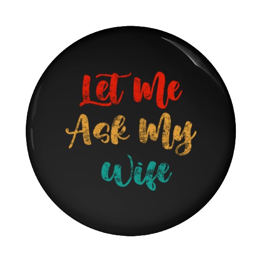 Let Me Ask My Wife Pin Buttons