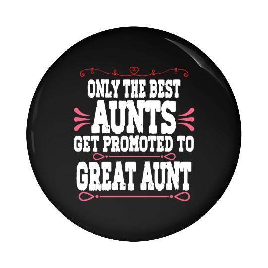 Only The Best Aunts Get Promoted To Great Aunt Pin Buttons