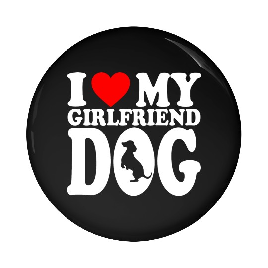I Love My Hot Girlfriend Dog Pin Buttons For Dog Lovers