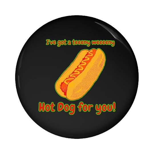 I've Got a Hot Dog For You! Pin Buttons