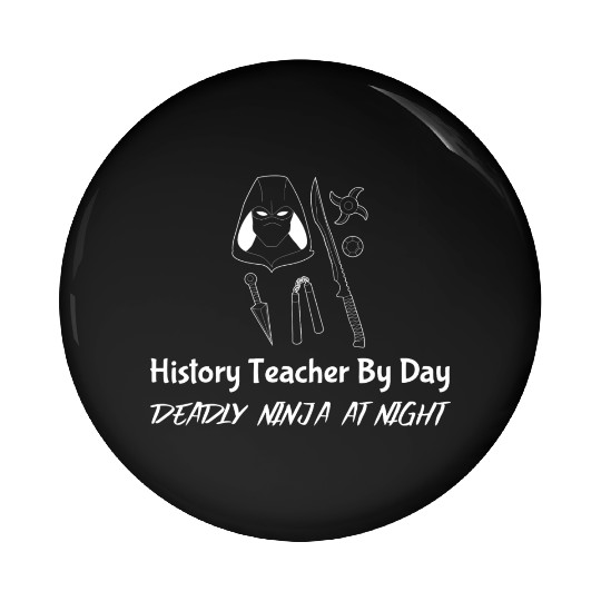 History Teacher By Day Deadly Ninja By Night Pin Buttons