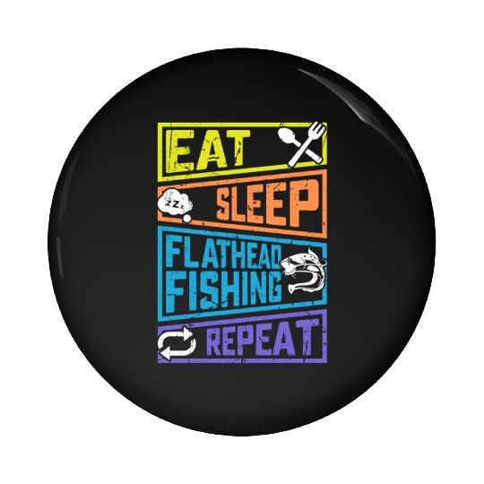 Eat Sleep Flathead Fishing Repeat Fish hunting Pin Buttons