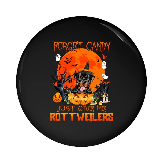 Forget Candy Just Give Me Rottweilers Pumpkin Pin Buttons