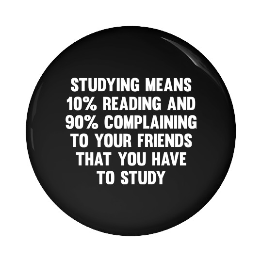 Studying Means 10% Reading..| Funny Back To School Pin Buttons