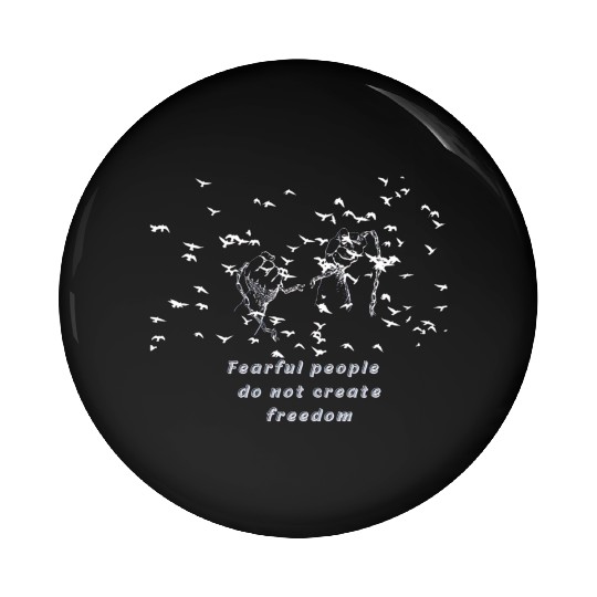 Fearful people do not create freedom Pin Buttons