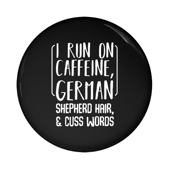 I Run On Caffeine Ger Shepherd Hair Coffee Dog Pin Buttons