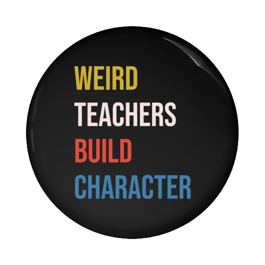 Weird Teachers Build Character Pin Buttons