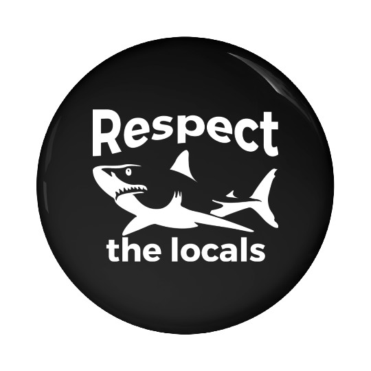 Respect The Locals Nature Joke Pin Buttons
