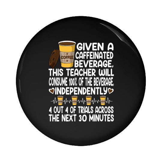 Given A Caffeinated Beverage SPED Teacher Pin Buttons