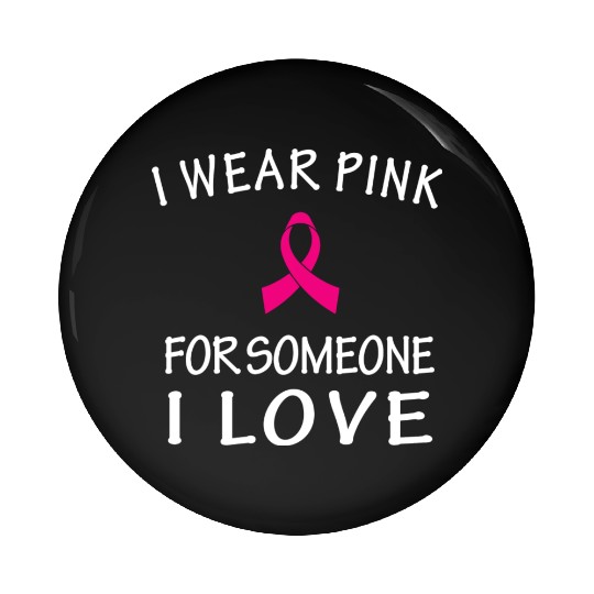 I Wear Pink For Someone I Love Pin Buttons