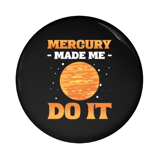 Mercury Made Me Do It Solar System Planets Pin Buttons
