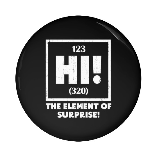 Ah The Element of Surprise Chemistry Science Humor Pin Buttons