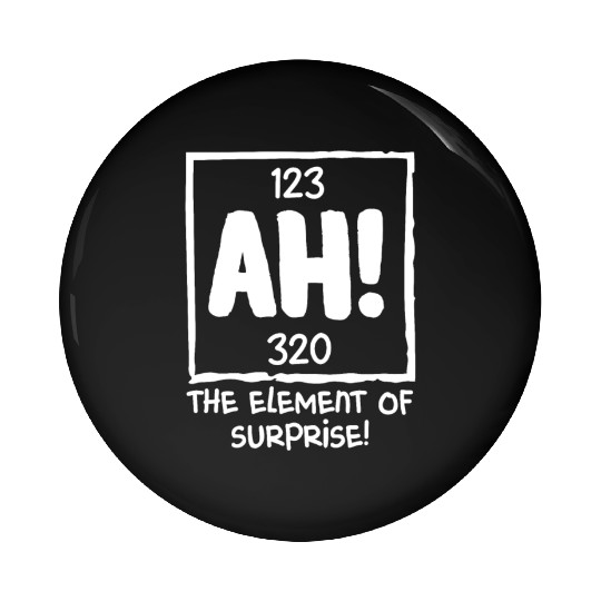 Ah The Element of Surprise Chemistry Science Humor Pin Buttons