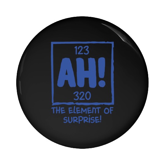 Ah The Element of Surprise Chemistry Science Humor Pin Buttons