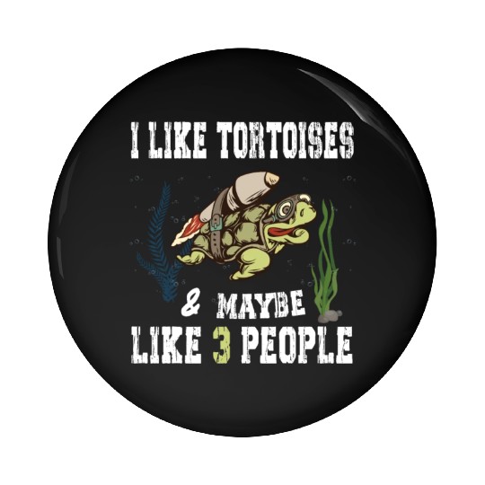 I Like Tortoises and Maybe 3 People Turtle Reptile Pin Buttons