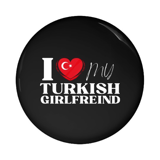 I Love My Turkish Girlfriend Multi Nationality Shi Pin Buttons