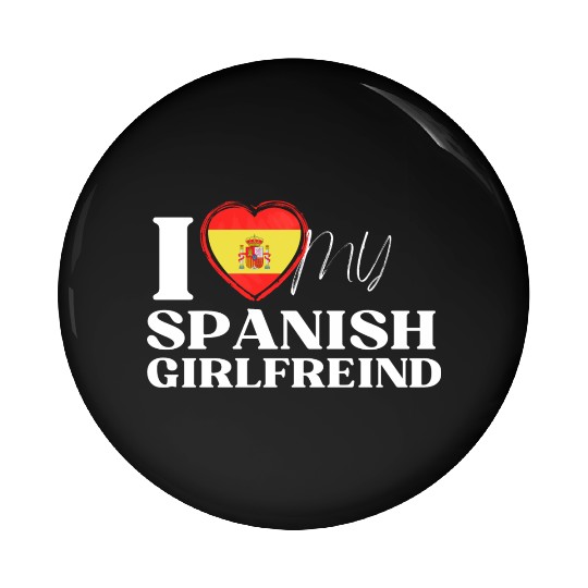 I Love My spanish Girlfriend Multi Nationality Shi Pin Buttons