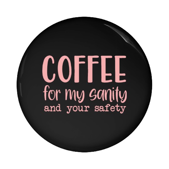 Coffee For My Sanity Coffee Lover Pin Buttons