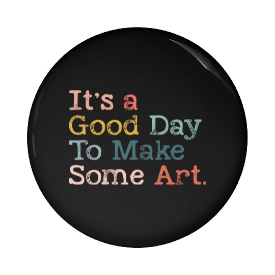 It's a Good Day To Make Art, Art Teacher Gift Pin Buttons