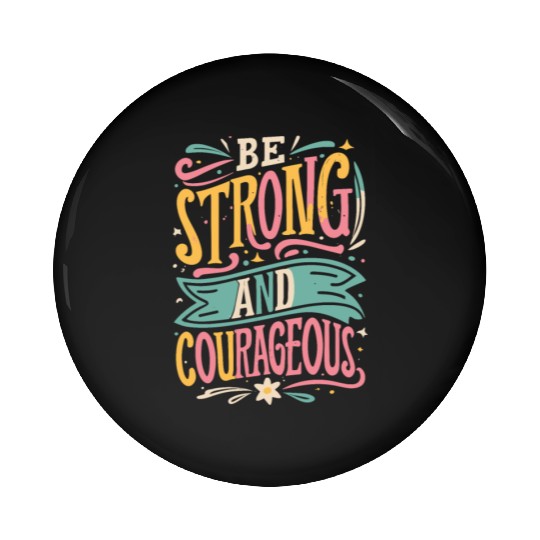 Be Strong And Courageous Pin Buttons