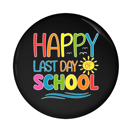 Happy Last Day Of School Teacher Student Pin Buttons