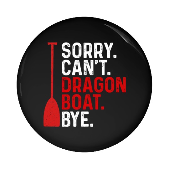 Funny Sorry. Can't. Dragon Boat. Bye Racing Paddle Pin Buttons