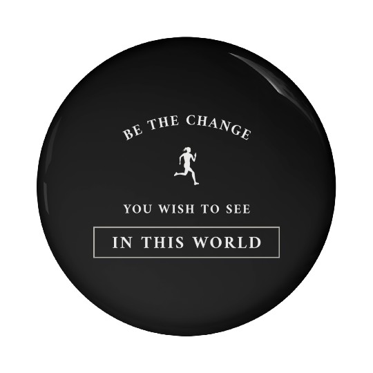 Be The Change You Wish To See In This World Pin Buttons