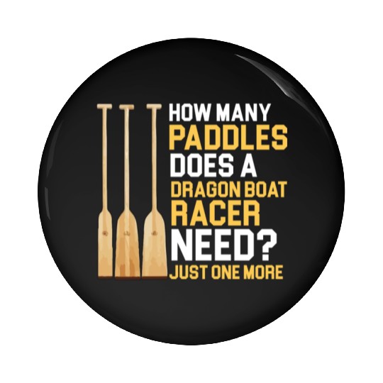 Funny Paddles Does A Dragon Boat Racer Need Racing Pin Buttons