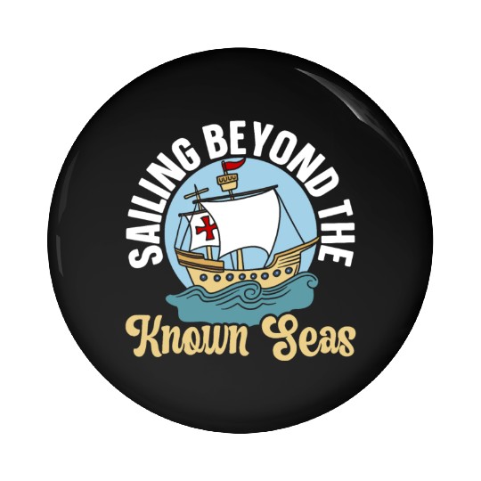 Sailing Beyond The Known Seas Columbus Day Pin Buttons