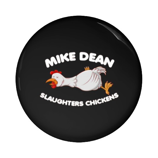 Mike Dean Slaughters Chickens Pin Buttons