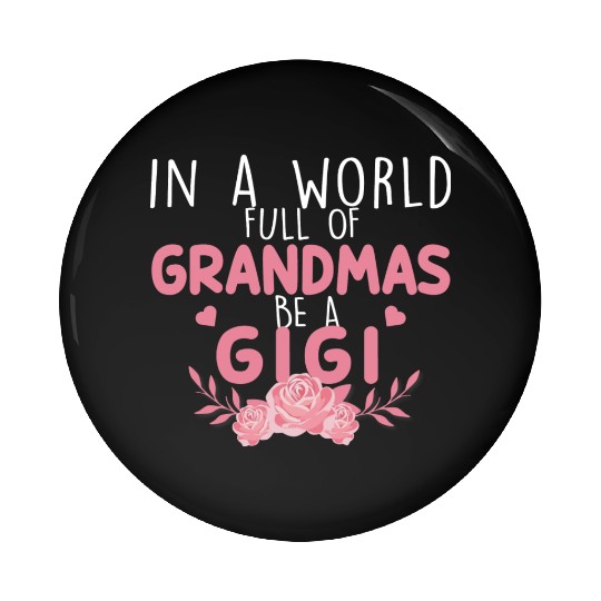In A World Full Of Grandma Be A Gigi Pin Buttons