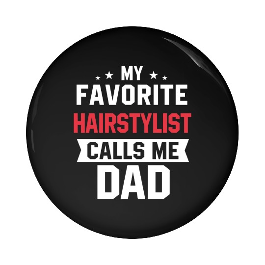 My Favorite Hairstylist Calls Me Dad Pin Buttons