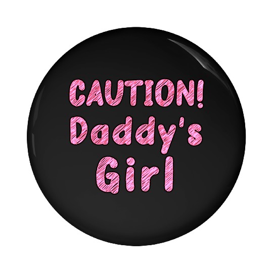Come home safe! CAUTION! Daddy's Girl Daddy's Home Pin Buttons